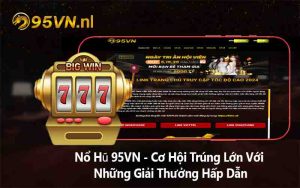 Nổ Hũ 95VN - Cơ Hội Trúng Lớn Với Những Giải Thưởng Hấp Dẫn