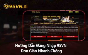 Hướng Dẫn Đăng Nhập 95VN Đơn Giản Nhanh Chóng