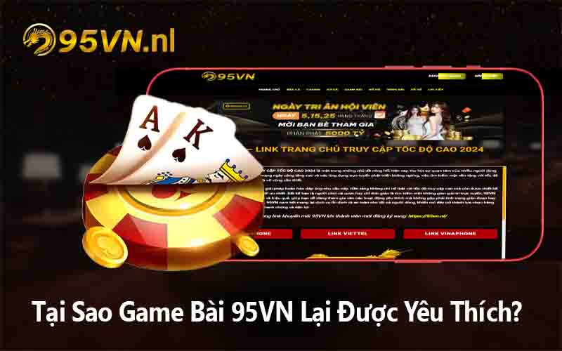 Tại Sao Game Bài 95VN Lại Được Yêu Thích?