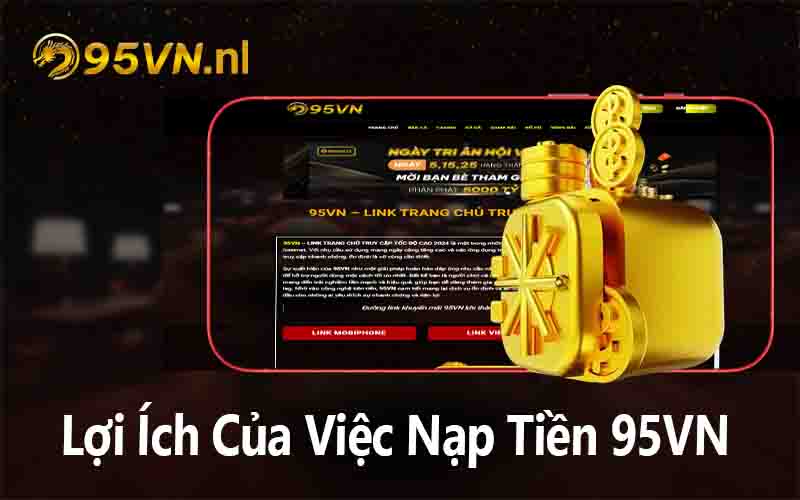 Lợi Ích Của Việc Nạp Tiền 95VN