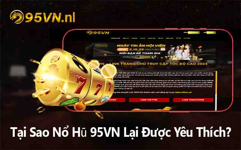 Tại Sao Nổ Hũ 95VN Lại Được Yêu Thích?