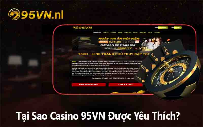 Tại Sao Casino 95VN Được Yêu Thích?