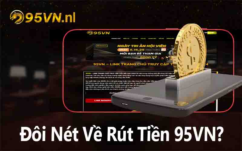 Đôi Nét Về Rút Tiền 95VN?