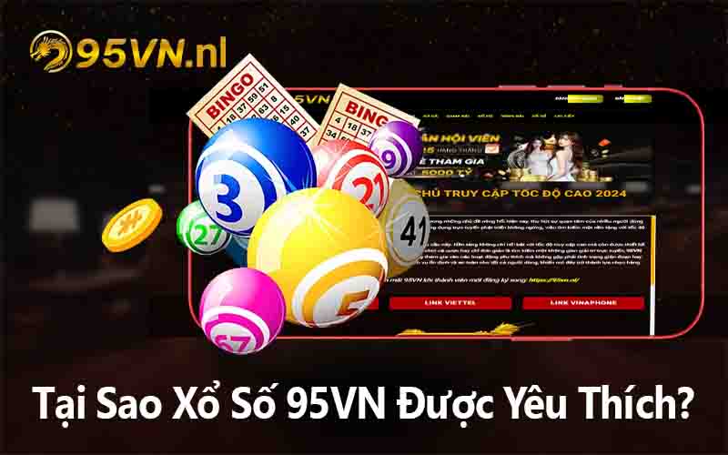 Tại Sao Xổ Số 95VN Được Yêu Thích?